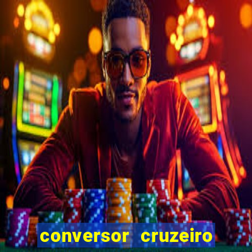 conversor cruzeiro para real